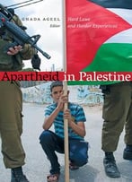 Apartheid In Palestine: Hard Laws And Harder Experiences