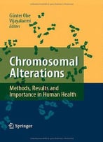 Chromosomal Alterations: Methods, Results And Importance In Human Health By Gunter Obe