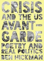 Crisis And The Us Avant-Garde: Poetry And Real Politics