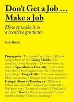 Don't Get A Job… Make A Job: How To Make It As A Creative Graduate