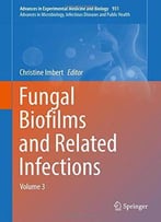 Fungal Biofilms And Related Infections: Advances In Microbiology, Infectious Diseases And Public Health, Volume 3