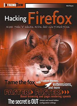 Hacking Firefox: More Than X Hacks, Mods And Customizations