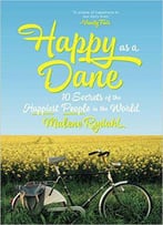 Happy As A Dane: 10 Secrets Of The Happiest People In The World