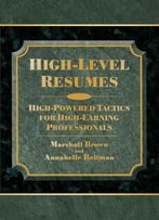 High-Level Resumes: High-Powered Tactics For High-Earning Professionals