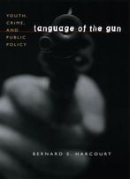 Language Of The Gun: Youth, Crime, And Public Policy