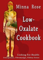 Low-Oxalate Cookbook - Osteoporosis, Fibromyalgia, Kidney Stones