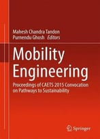 Mobility Engineering: Proceedings Of Caets 2015 Convocation On Pathways To Sustainability