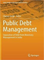 Public Debt Management: Separation Of Debt From Monetary Management In India
