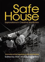 Safe House: Explorations In Creative Nonfiction