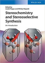 Stereochemistry And Stereoselective Synthesis: An Introduction