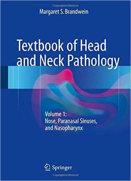 Textbook Of Head And Neck Pathology: Volume 1: Nose, Paranasal Sinuses, And Nasopharynx