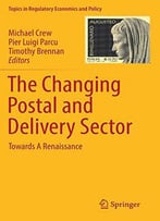 The Changing Postal And Delivery Sector: Towards A Renaissance (Topics In Regulatory Economics And Policy)