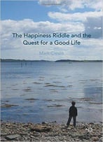 The Happiness Riddle And The Quest For A Good Life