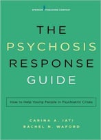 The Psychosis Response Guide: How To Help Young People In Psychiatric Crises