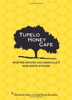 Tupelo Honey Cafe: Spirited Recipes From Asheville's New South Kitchen