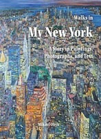 Walks In My New York:: A Story In Paintings, Photographs, And Text
