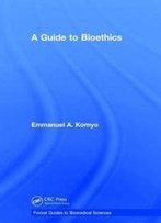 A Guide To Bioethics (Pocket Guides To Biomedical Sciences)