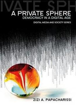 A Private Sphere: Democracy In A Digital Age