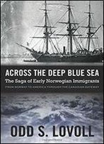 Across The Deep Blue Sea: The Saga Of Early Norwegian Immigrants
