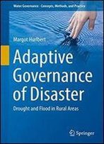 Adaptive Governance Of Disaster: Drought And Flood In Rural Areas (Water Governance - Concepts, Methods, And Practice)