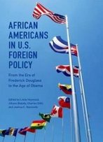 African Americans In U.S. Foreign Policy: From The Era Of Frederick Douglass To The Age Of Obama