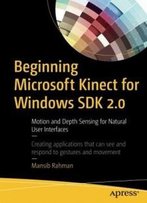 Beginning Microsoft Kinect For Windows Sdk 2.0: Motion And Depth Sensing For Natural User Interfaces