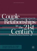 Couple Relationships In The 21st Century: Research, Policy, Practice (Palgrave Macmillan Studies In Family And Intimate Life)