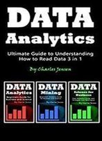Data Analytics: Ultimate Guide To Understanding How To Read Data 3 In 1