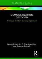 Demonetisation Decoded: A Critique Of India's Currency Experiment