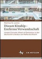 Distant Kinship - Entfernte Verwandtschaft: Joseph Conrads 'Heart Of Darkness' In Der Deutschen Literatur Von Kafka Bis Kracht (Schriften Zur ... On World Literature)