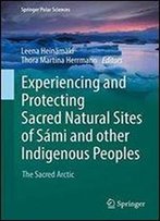 Experiencing And Protecting Sacred Natural Sites Of Sami And Other Indigenous Peoples: The Sacred Arctic