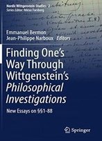 Finding One’S Way Through Wittgenstein’S Philosophical Investigations: New Essays On §§1-88 (Nordic Wittgenstein Studies)
