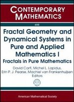 Fractal Geometry And Dynamical Systems In Pure And Applied Mathematics I: Fractals In Pure Mathematics (Contemporary Mathematics)
