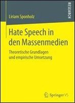 Hate Speech In Den Massenmedien: Theoretische Grundlagen Und Empirische Umsetzung