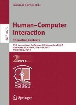 Human-computer Interaction. Interaction Contexts: 19th International Conference, Hci International 2017, Vancouver, Bc, Canada, July 9-14, 2017, ... Part Ii (lecture Notes In Computer Science)