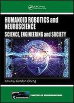 Humanoid Robotics And Neuroscience: Science, Engineering And Society (Frontiers In Neuroengineering Series)