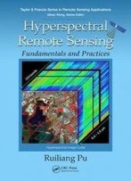 Hyperspectral Remote Sensing: Fundamentals And Practices (Remote Sensing Applications Series)