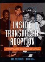 Inside Transracial Adoption: Strength-Based, Culture-Sensitizing Parenting Strategies For Inter-Country Or Domestic Adoptive Families That Don't 'Match', Second Edition