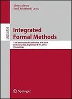 Integrated Formal Methods 11th International Conference, Ifm 2014, Bertinoro, Italy, September 9-11, 2014, Proceedings (Lecture Notes In Computer Science)