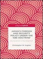 Japans Foreign And Security Policy Under The Abe Doctrine: New Dynamism Or New Dead End?