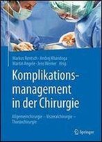 Komplikationsmanagement In Der Chirurgie: Allgemeinchirurgie - Viszeralchirurgie - Thoraxchirurgie