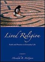Lived Religion: Faith And Practice In Everyday Life