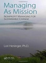 Managing As Mission: Nonprofit Managing For Sustainable Change