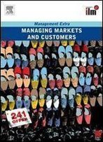 Managing Markets And Customers: Revised Edition (Management Extra)