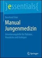 Manual Jungenmedizin: Orientierungshilfe Fur Padiater, Hausarzte Und Urologen (Essentials)