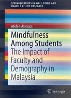 Mindfulness Among Students: The Impact Of Faculty And Demography In Malaysia (Springerbriefs In Well-Being And Quality Of Life Research)