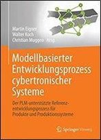 Modellbasierter Entwicklungsprozess Cybertronischer Systeme: Der Plm-Unterstutzte Referenzentwicklungsprozess Fur Produkte Und Produktionssysteme