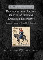 Peasants And Lords In The Medieval English Economy: Essays In Honour Of Bruce M. S. Campbell (Medieval Countryside)