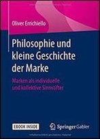 Philosophie Und Kleine Geschichte Der Marke: Marken Als Individuelle Und Kollektive Sinnstifter