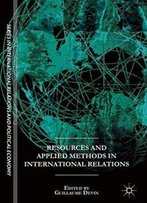 Resources And Applied Methods In International Relations (The Sciences Po Series In International Relations And Political Economy)